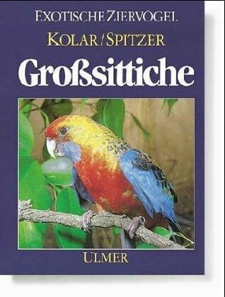 Grosssittiche: Haltung, Verhalten, Zucht (Exotische Ziervögel)