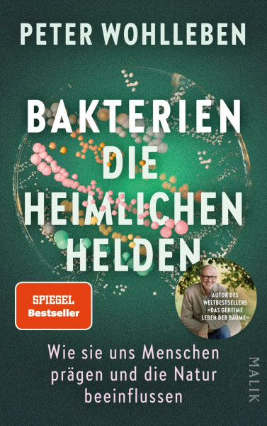 Bakterien – die heimlichen Helden: Wie sie uns Menschen prägen und die Natur beeinflussen | Der neue Bestseller vom Autor des Weltbestsellers »Das geheime Leben der Bäume«