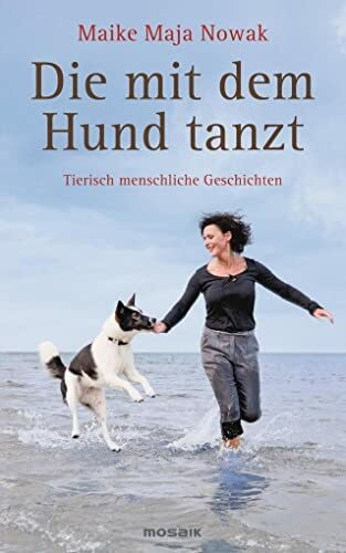 Die mit dem Hund tanzt: Tierisch menschliche Geschichten