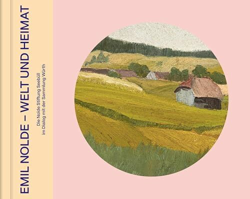 Emil Nolde - Welt und Heimat: Sammlung Würth und Leihgaben der Nolde Stiftung Seebüll