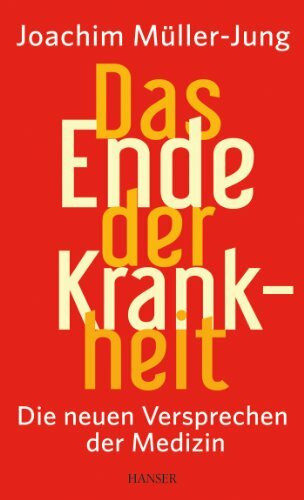 Das Ende der Krankheit: Die neuen Versprechen der Medizin