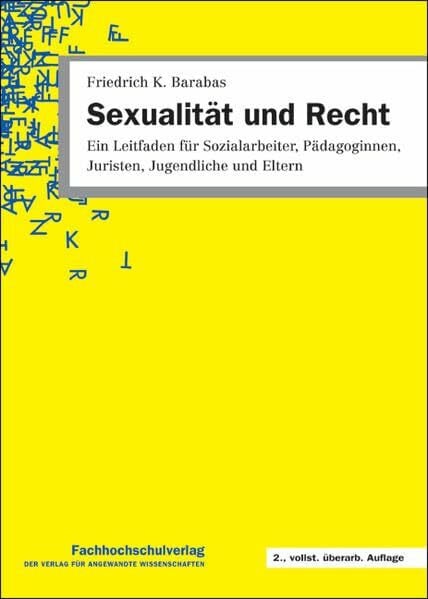 Sexualität und Recht: Ein Leitfaden für Sozialarbeiter, Pädagoginnen, Juristen, Jugendliche und Eltern