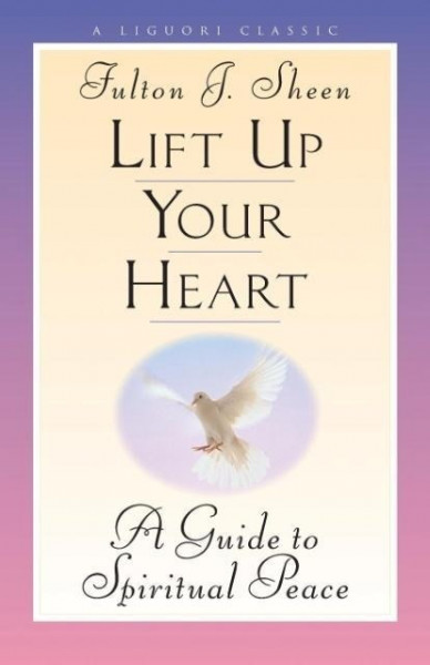 Lift Up Your Heart: A Guide to Spiritual Peace
