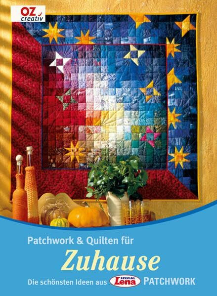 Patchwork & Quilten für Zuhause: Die schönsten Ideen aus Lena Special Patchwork