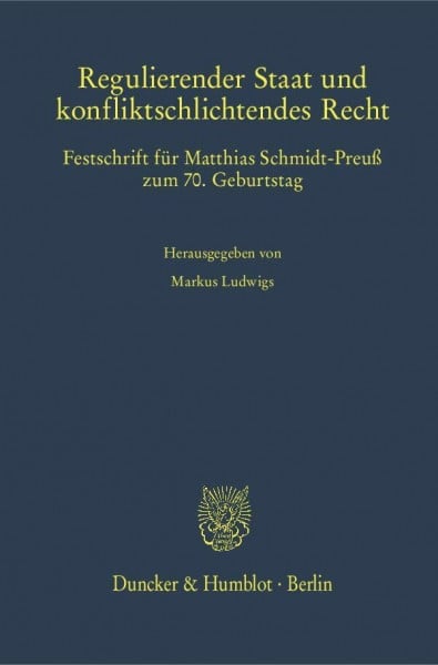 Regulierender Staat und konfliktschlichtendes Recht.: Festschrift für Matthias Schmidt-Preuß zum 70. Geburtstag. (Schriften zum Öffentlichen Recht)