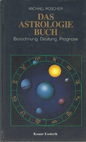 Das Astrologiebuch. Berechnung, Deutung, Prognose