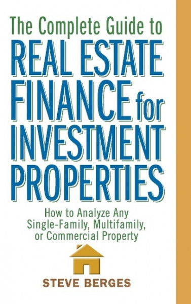 The Complete Guide to Real Estate Finance for Investment Properties