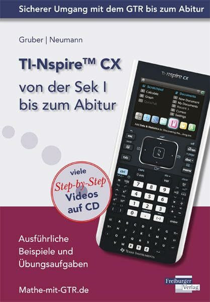 TI-Nspire CX von der Sek I bis zum Abitur: Ausführliche Beispiele und Übungsaufgaben. Mit vielen Step-by-Step Videos auf CD