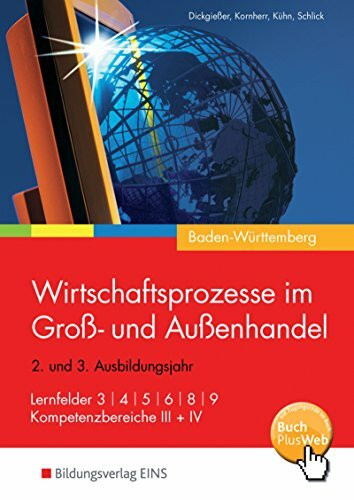 Wirtschaftsprozesse im Groß- und Außenhandel - Ausgabe für Baden-Württemberg, m. 1 Buch, m. 1 Online-Zugang: Lernfelder 3, 4, 5, 6, 8, 9 und ... Besteht aus: 1 Buch, 1 Online-Zugang