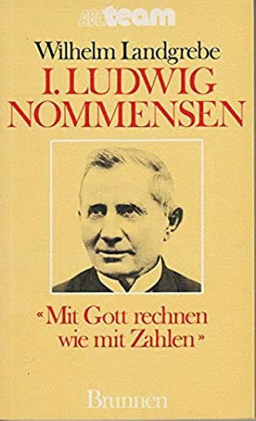 I. Ludwig Nommensen. Mit Gott rechnen wie mit Zahlen