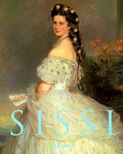 Taschen Verlag Sissi. Kaiserin Elisabeth Von Österreich - Elisabeth, Empress Of Austria - L'Impératrice Elisa...