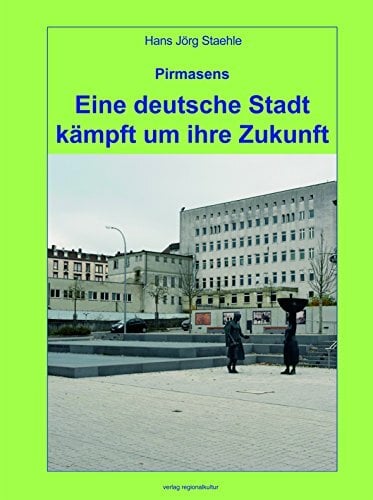 Pirmasens - Eine deutsche Stadt kämpft um ihre Zukunft Pirmasens - Eine deutsche Stadt kämpft um ihre Zukunft