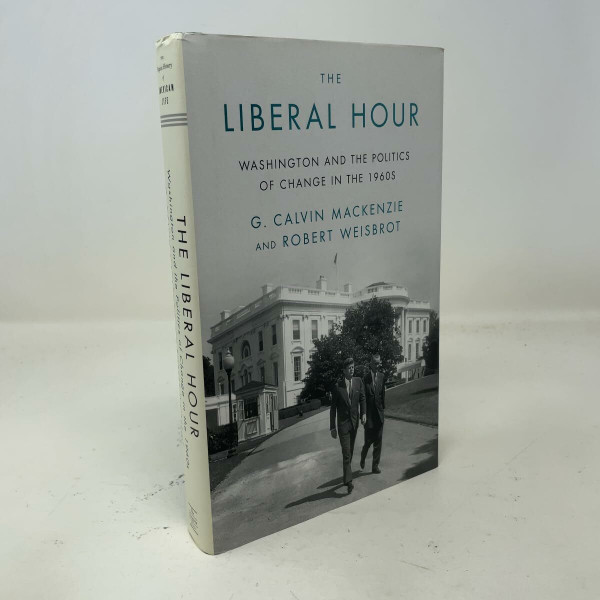 The Liberal Hour: Washington and the Politics of Change in the 1960s