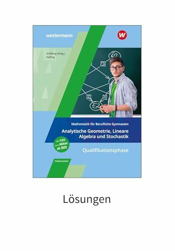 Mathematik für Berufliche Gymnasien Niedersachsen: Qualifikationsphase – Analytische Geometrie, Lineare Algebra und Stochastik Lösungen (Mathematik ... für das Kerncurriculum 2018 in Niedersachsen)