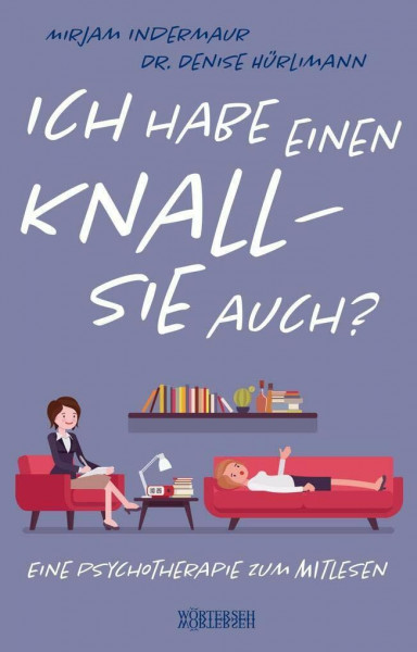 Ich habe einen Knall - Sie auch?: Eine Psychotherapie zum Mitlesen