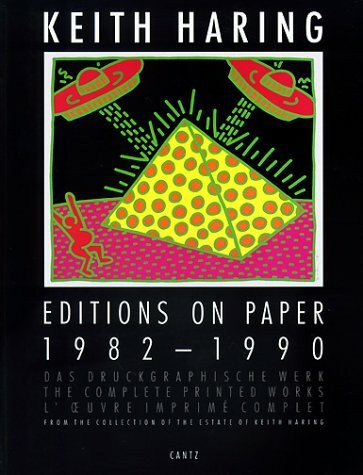 Keith Haring Editions on Paper, 1982-1990: Das Druckgraphische Werk/the Complete Printed Works/L'Oeuvre Imprime Complet: Editions on Paper - the Complete Printed Works (German/English/French)