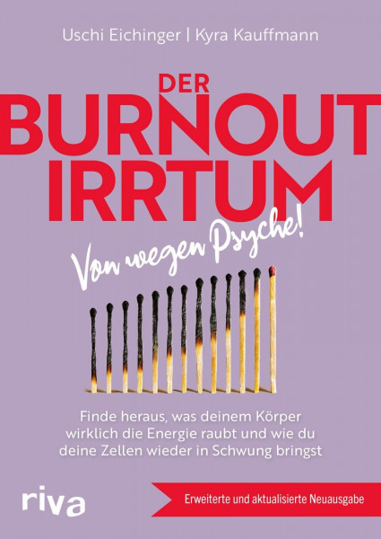 Der Burnout-Irrtum: Von wegen Psyche! Finde heraus, was deinem Körper wirklich die Energie raubt und wie du deine Zellen wieder in Schwung bringst. Erweiterte und aktualisierte Neuausgabe