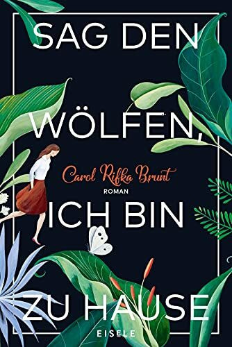 Sag den Wölfen, ich bin zu Hause: Roman | Ein bewegender Roman über Freundschaft und Zusammenhalt - "Ergreifend bis zur letzten Seite" Elle