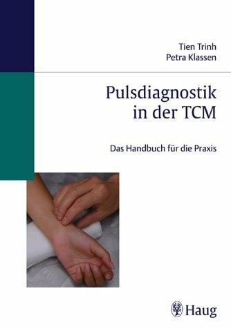 Pulsdiagnostik in der TCM: Das Handbuch für die Praxis