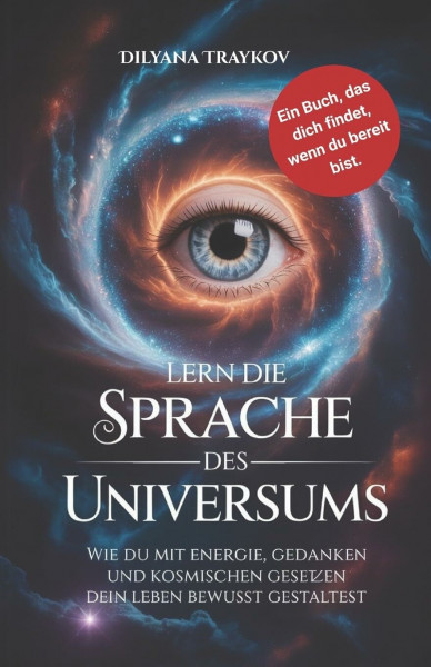 Lern die Sprache des Universums: Wie du mit Energie, Gedanken und kosmischen Gesetzen dein Leben bewusst gestaltest