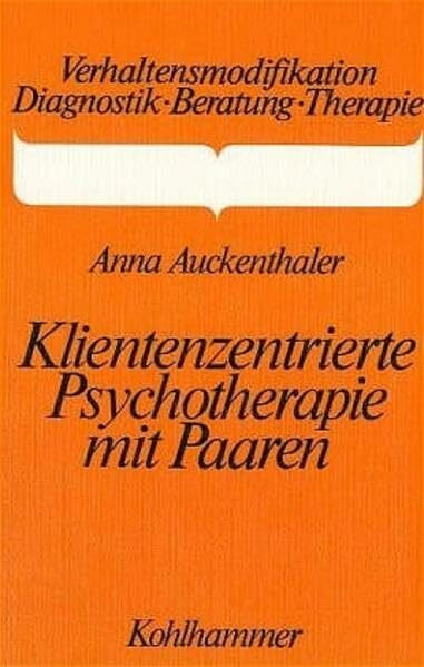 Klientenzentrierte Psychotherapie mit Paaren (Verhaltensmodifikation / Diagnostik - Beratung - Therapie)