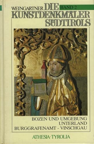 Die Kunstdenkmäler Südtirols / Bozen und Umgebung - Unterland - Burggrafenamt - Vinschgau