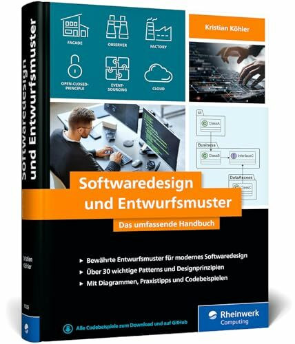 Softwaredesign und Entwurfsmuster: Das umfassende Handbuch für modernes Design mit bewährten Patterns in der Softwareentwicklung