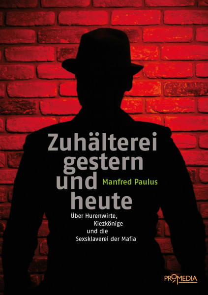 Zuhälterei gestern und heute: Über Hurenwirte, Kiezkönige und die Sexsklaverei der Mafia