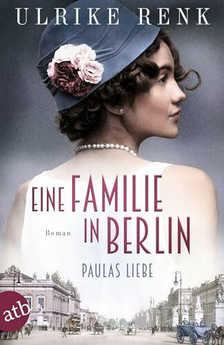 Eine Familie in Berlin – Paulas Liebe: Roman (Die große Berlin-Familiensaga, Band 1)