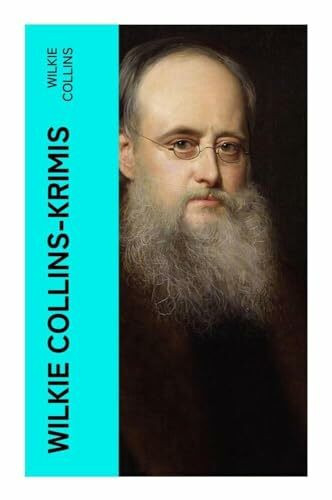 Wilkie Collins-Krimis: Mysterythriller-Klassiker: Der Mondstein, Die Frau in Weiß, John Jagos Geist & Blinde Liebe