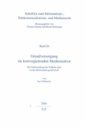 Grundversorgung im konvergierenden Mediensektor: Die Sicherstellung der Teilhabe aller an der Informationsgesellschaft