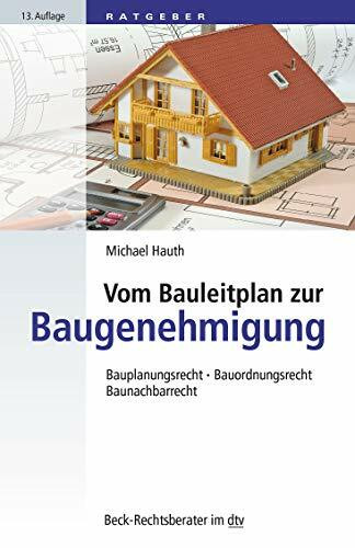 Vom Bauleitplan zur Baugenehmigung: Bauplanungsrecht • Bauordnungsrecht • Baunachbarrecht (Beck-Rechtsberater im dtv)