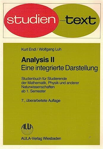 Analysis / Eine integrierte Darstellung. Studienbuch für Studierende der Mathematik, Physik und anderer Naturwissenschaften ab 1. Semester: Analysis: ... für Studierende der Mathematik,...