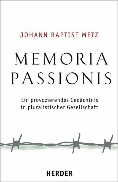 Memoria passionis: Ein provozierendes Gedächtnis in pluralistischer Gesellschaft