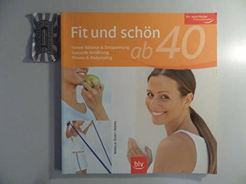 Fit und schön ab 40: Innere Balance & Entspannung · Gesunde Ernährung · Fitness & Bodystyling. Der zuverlässige Fitnessberater