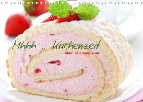 Mhhh ... Kuchenzeit Mein Küchenplaner (Wandkalender 2022 DIN A4 quer)
