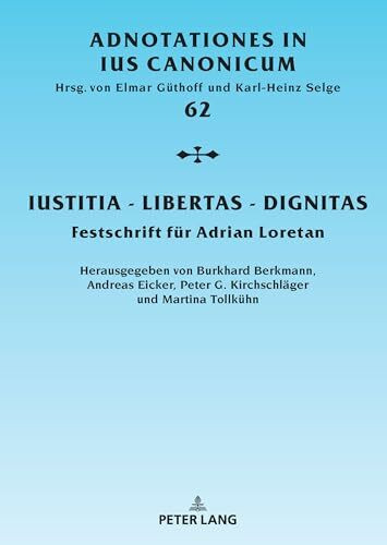 Iustitia - Libertas - Dignitas: Festschrift für Adrian Loretan (Adnotationes In Ius Canonicum, Band 62)