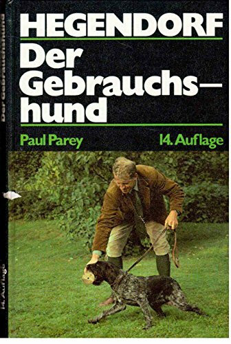 Der Gebrauchshund. Haltung, Ausbildung und Zucht