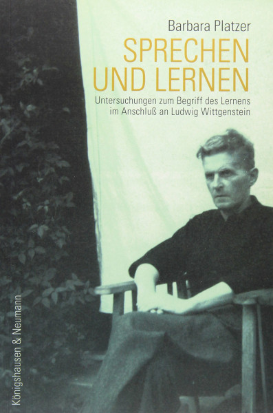 Sprechen und Lernen: Untersuchungen zum Begriff des Lernens im Anschluß an Ludwig Wittgenstein: Untersuchungen zum Begriff des Lernens im Anschluss an Ludwig Wittgenstein. Diss.