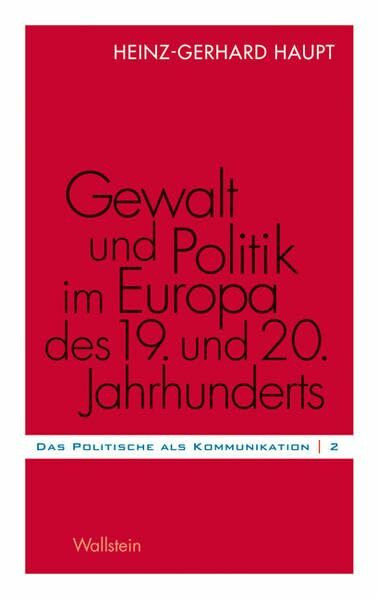 Gewalt und Politik im Europa des 19. und 20. Jahrhunderts (Das Politische als Kommunikation)