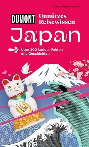 DUMONTs Unnützes Reisewissen Japan: Über 100 kuriose Fakten und Geschichten