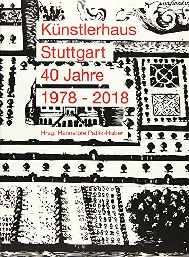Künstlerhaus Stuttgart: 40 Jahre 1978 - 2018