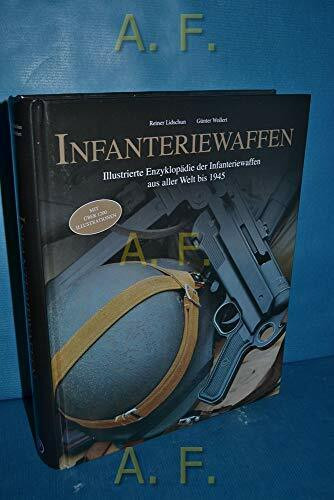 Infanteriewaffen: Illustrierte Enzyklopädie der Infanteriewaffen aus aller Welt