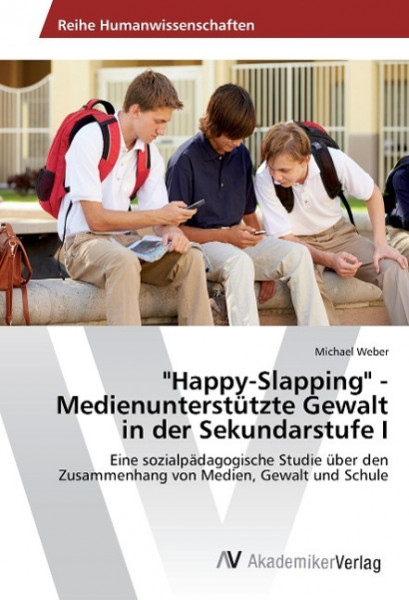 "Happy-Slapping" - Medienunterstützte Gewalt in der Sekundarstufe I