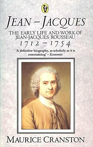 Jean-Jacques: The Early Life And Work of Jean-Jacques Rousseau, 1712-1754: Early Life and Work of Jean-Jacques Rousseau, 1712-54 (Peregrine Books)