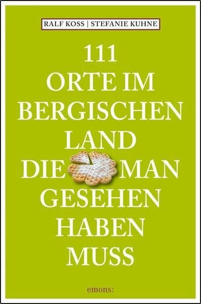 111 Orte im Bergischen Land, die man gesehen haben muss: Reiseführer