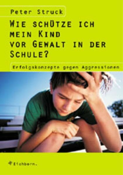 Wie schütze ich mein Kind vor Gewalt in der Schule: Erfolgskonzepte gegen Aggressionen