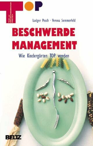 Beschwerdemanagement: Wie Kindergärten TOP werden (Team und Organisationsentwicklung praktisch)
