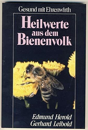 Heilwerte aus dem Bienenvolk: Honig, Pollen, Gelée royale, Wachs, Propolis und Bienengift - Ihre Bedeutung für die Gesundheit und Behandlungen von Krankheiten