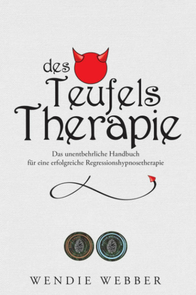 Des Teufels Therapie: Das unentbehrliche Handbuch für eine erfolgreiche Regressionshypnosetherapie (The Devil's Therapy, Band 8)